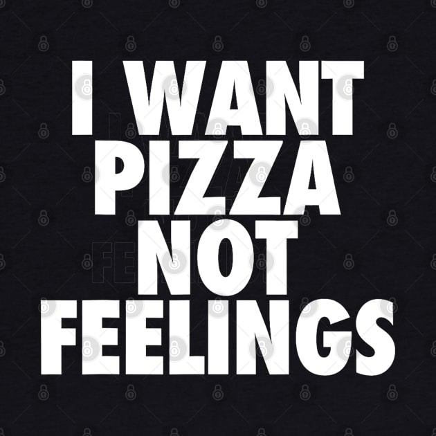 i want pizza not feelings by CosmicCat